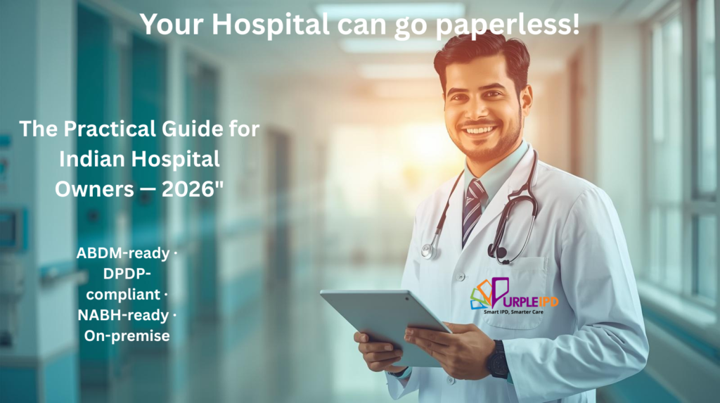 Indian doctor holding a tablet in a hospital corridor — going paperless guide for Indian hospital owners 2026, PurpleIPD